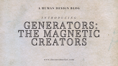 Human Design Generators: The Magnetic Creators