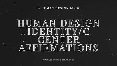 Human Design Identity (G) Center Affirmations