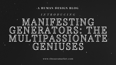 Human Design Manifesting Generators: The Multi-Passionate Geniuses