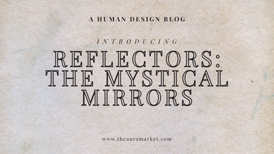Human Design Reflectors: The Mystical Mirrors
