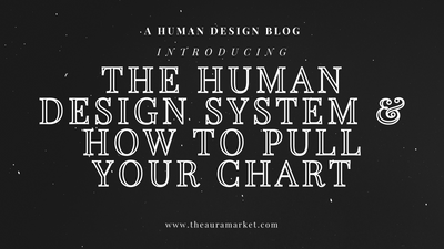 An Introduction to Human Design & How To Pull Your Chart